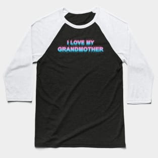 I love my grandmother Baseball T-Shirt